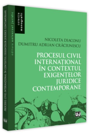 Procesul civil international in contextul exigentelor juridice contemporane