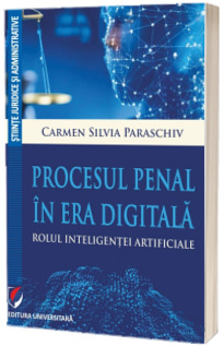 Procesul penal in era digitala. Rolul inteligentei artificiale