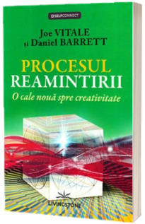 Procesul reamintirii. O cale noua spre creativitate - Joe Vitale si Daniel Barrett