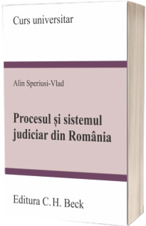 Procesul si sistemul judiciar din Romania