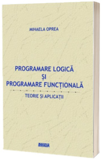 Programare logica si programare functionala. Teorie si aplicatii