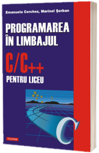 Programarea in limbajul C/C   pentru liceu. Volumul 1 (editia a II-a revazuta si adaugita)
