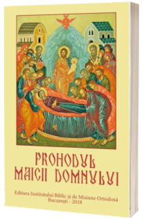 Prohodul Maicii Domnului Prohodul Maicii Domnului