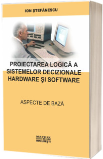 Proiectarea logica a sistemelor decizionale hardware si software. Aspecte de baza