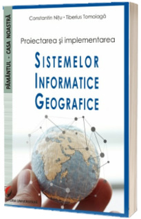 Proiectarea si impletementarea Sistemelor Informatice Geografice