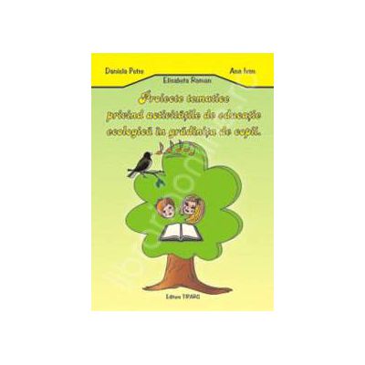 Proiecte tematice privind activitatile de educatie ecologica in gradinita