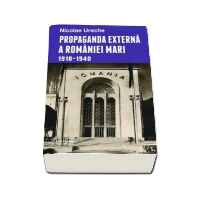 Propaganda externa a Romaniei Mari 1918-1940