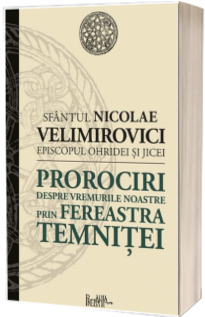 Prorociri despre vremurile noastre. Prin fereastra temnitei