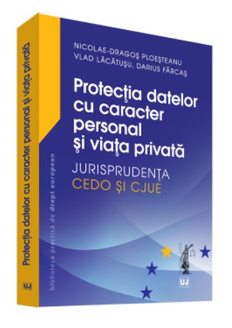 Protectia datelor cu caracter personal si viata privata. Jurisprudenta CEDO si CJUE