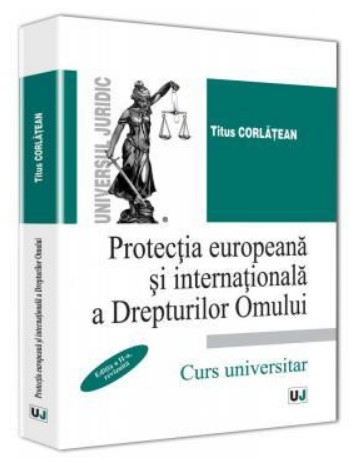 Protectia europeana si internationala a Drepturilor Omului. Editia a II-a, revizuita - Titus Corlatean