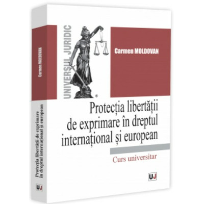 Protectia libertatii de exprimare in dreptul international si european