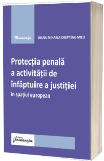 Protectia penala a activitatii de infaptuire a justitiei in spatiul european
