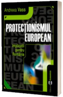 Protectionismul european - Implicatii pentru Romania