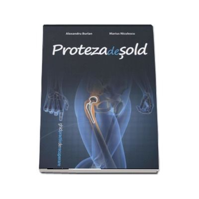 Proteza de sold. Ghid practic de recuperare - Alexandru Burlan si Marius Niculescu