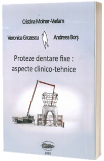 Proteze dentare fixe. Aspecte clinico-tehnice