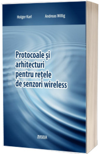 Protocoale si arhitecturi pentru retele de senzori wireless (traducere din limba engleza editura Wiley)