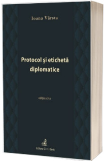 Protocol si eticheta diplomatice. Editia 3