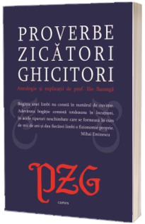 Proverbe. Zicatori. Ghicitori. Antologie si explicatii de prof. Ilie Baranga