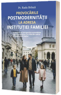 Provocarile Postmodernitatii la adresa Institutiei Familiei