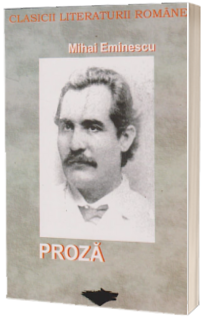 Proza (clasicii literaturii romane )