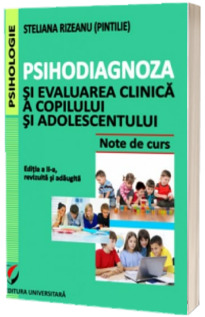 Psihodiagnoza si evaluarea clinica a copilului si adolescentului - Editia a II-a, revizuita si adaugita