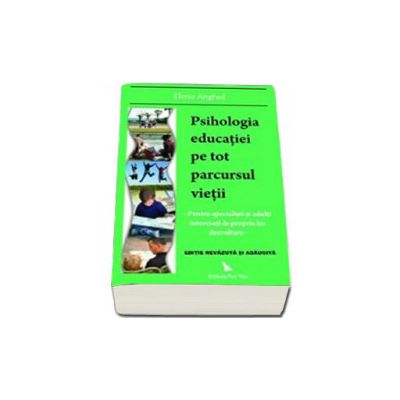 Psihologia educatiei pe tot parcursul vietii. Pentru specialisti si adulti interesati de propria lor educatie