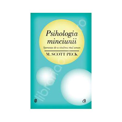 Psihologia minciunii. Speranta de a vindeca raul uman. Editia a II-a