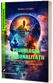 Psihologia personalitatii. Structura, relatie si organizari psihice