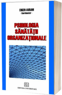 Psihologia sanatatii organizationale. Volumul I