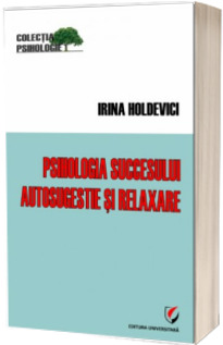 Psihologia succesului. Autosugestie si relaxare