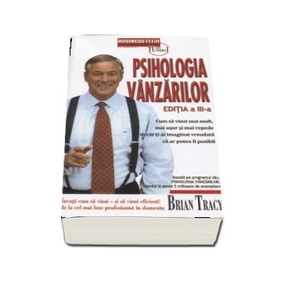 Psihologia vanzarilor. Cum sa vinzi mai mult, mai usor si mai repede - Brian Tracy ( Editia a III-a)