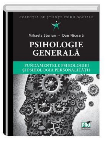 Psihologie generala. Fundamentele psihologiei si psihologia personalitatii - Mihaela Sterian