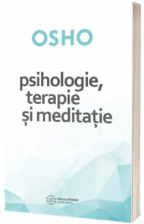 Psihologie, terapie si meditatie. Osho
