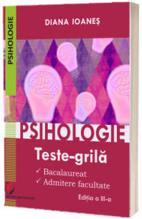 Psihologie. Teste-grila. Bacalaureat, admitere facultate