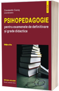 Psihopedagogie pentru examenele de definitivare si grade didactice. Editia a III-a