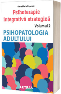 Psihoterapie integrativa strategica, volumul 2: Psihopatologia adultului
