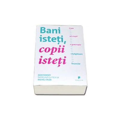 Bani isteti, copii isteti. Cum sa cresti o generatie castigatoare financiar