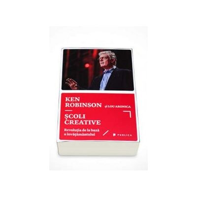 Scoli creative - Revolutia de la baza a invatamantului (Ken Robinson)
