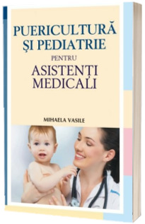 Puericultura si pediatrie pentru asistenti medicali Puericultura si pediatrie pentru asistenti medicali