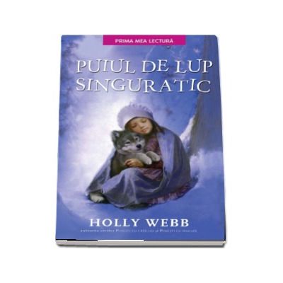 Puiul de lup singuratic - Holly Webb (Prima mea lectura)