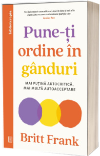 Pune-ti ordine in ganduri Pune-ti ordine in ganduri