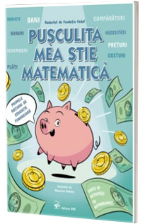 Pusculita mea stie matematica. Primele notiuni de educatie financiara