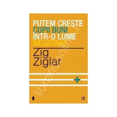 Putem creste copii buni intr-o lume negativa!( Editia a II-a)