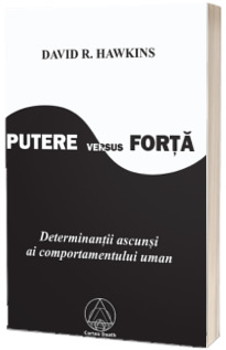 Putere versus Forta. Determinantii ascunsi ai comportamentului uman