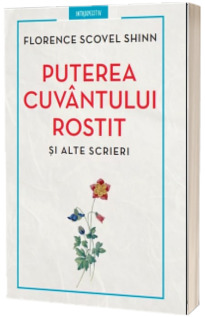 Puterea cuvantului rostit si alte scrieri Puterea cuvantului rostit si alte scrieri