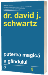 Puterea magica a gandului - David J. Schwartz (Editia a IV-a)