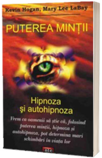 Puterea mintii. Hipnoza si autohipnoza