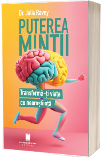 Puterea mintii. Transforma-ti viata cu neurostiinta