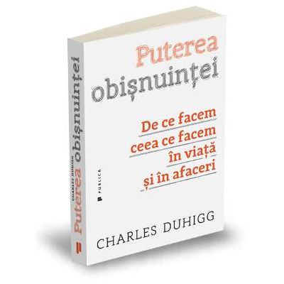 Puterea obisnuintei - De ce facem ceea ce facem in viata si in afaceri