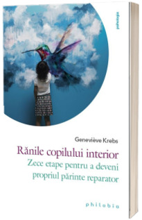 Ranile copilului interior: zece etape pentru a deveni propriul parinte reparator